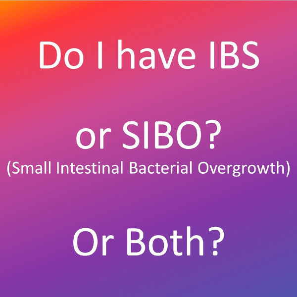 do i have IBS or SIBO (small intestinal bacterial overgrowth) or both